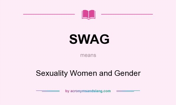 What does SWAG mean? It stands for Sexuality Women and Gender