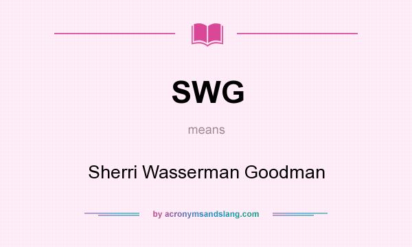 What does SWG mean? It stands for Sherri Wasserman Goodman