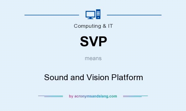 What does SVP mean? It stands for Sound and Vision Platform