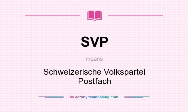 What does SVP mean? It stands for Schweizerische Volkspartei Postfach
