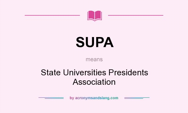 What does SUPA mean? It stands for State Universities Presidents Association