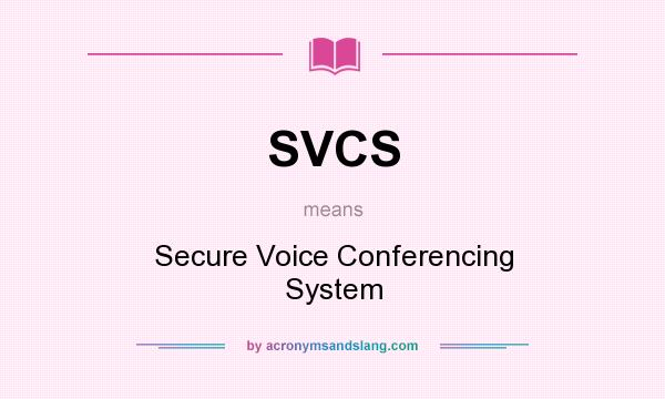 What does SVCS mean? It stands for Secure Voice Conferencing System