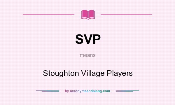 What does SVP mean? It stands for Stoughton Village Players