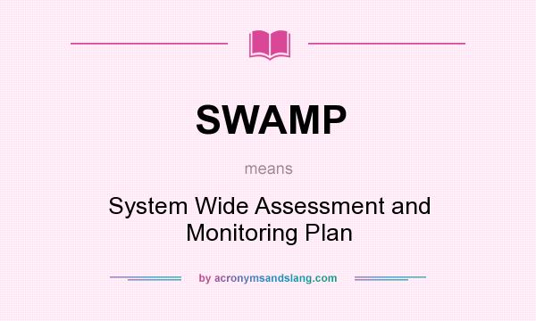 What does SWAMP mean? It stands for System Wide Assessment and Monitoring Plan