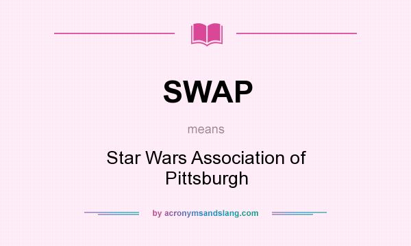 What does SWAP mean? It stands for Star Wars Association of Pittsburgh