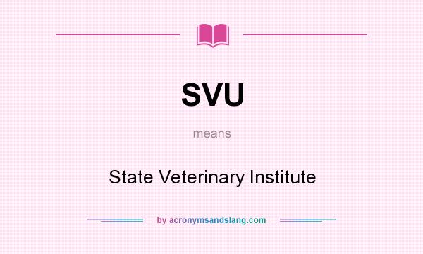What does SVU mean? It stands for State Veterinary Institute