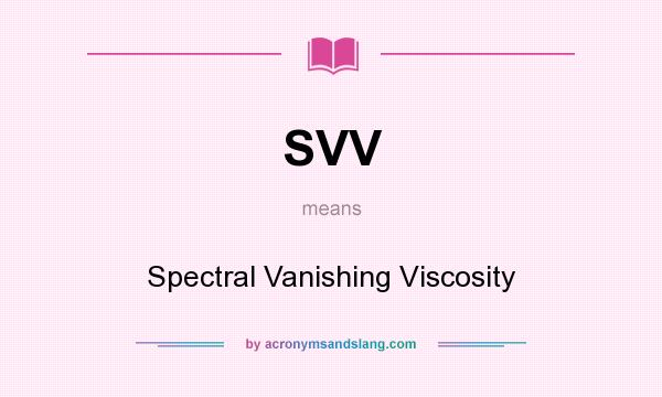 What does SVV mean? It stands for Spectral Vanishing Viscosity