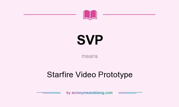 What does SVP mean? It stands for Starfire Video Prototype