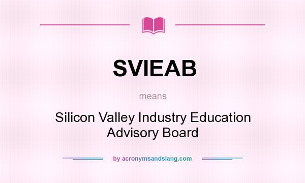 What does SVIEAB mean? It stands for Silicon Valley Industry Education Advisory Board