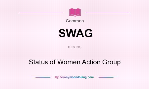 What does SWAG mean? It stands for Status of Women Action Group