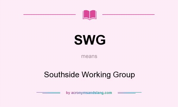 What does SWG mean? It stands for Southside Working Group