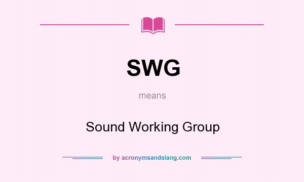 What does SWG mean? It stands for Sound Working Group