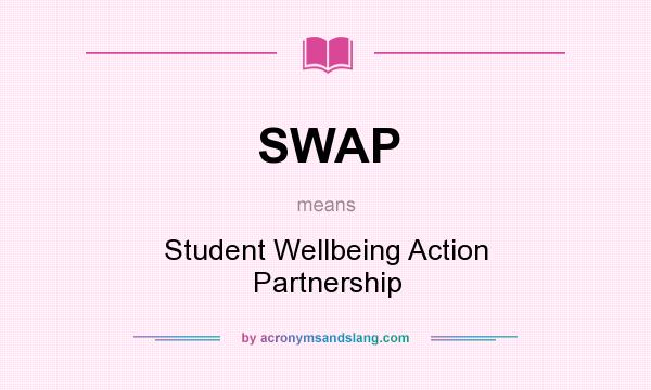 What does SWAP mean? It stands for Student Wellbeing Action Partnership