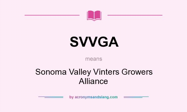 What does SVVGA mean? It stands for Sonoma Valley Vinters Growers Alliance
