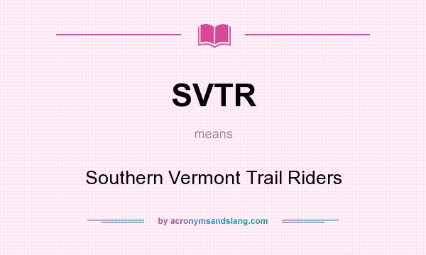 What does SVTR mean? It stands for Southern Vermont Trail Riders