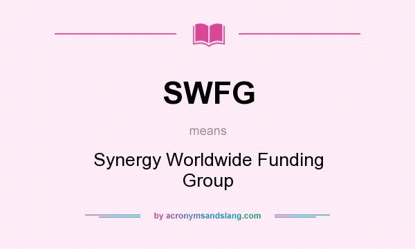 What does SWFG mean? It stands for Synergy Worldwide Funding Group