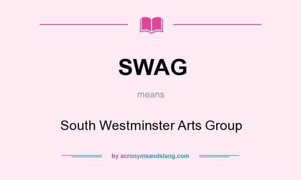 What does SWAG mean? It stands for South Westminster Arts Group