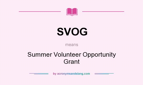 What does SVOG mean? It stands for Summer Volunteer Opportunity Grant
