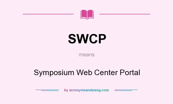What does SWCP mean? It stands for Symposium Web Center Portal