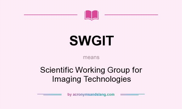 What does SWGIT mean? It stands for Scientific Working Group for Imaging Technologies