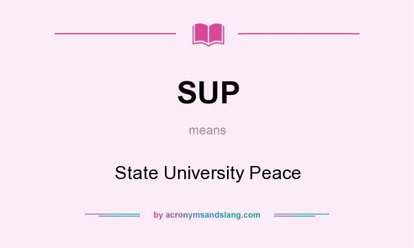 What does SUP mean? It stands for State University Peace