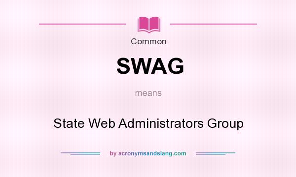 What does SWAG mean? It stands for State Web Administrators Group