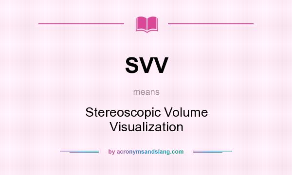 What does SVV mean? It stands for Stereoscopic Volume Visualization