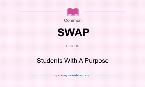 What does SWAP mean? It stands for Students With A Purpose