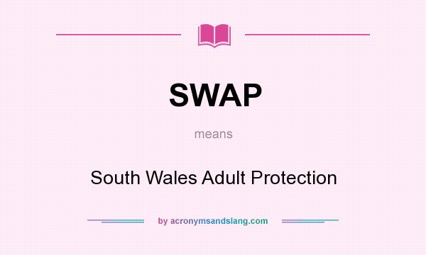 What does SWAP mean? It stands for South Wales Adult Protection