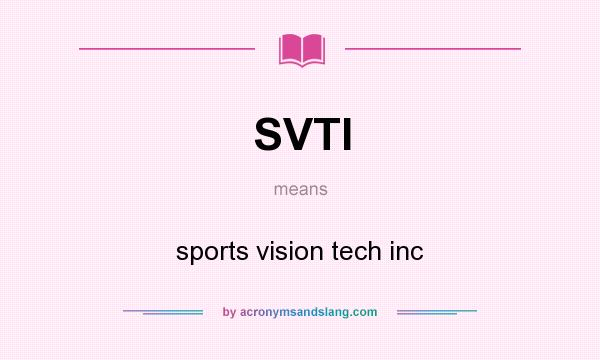 What does SVTI mean? It stands for sports vision tech inc