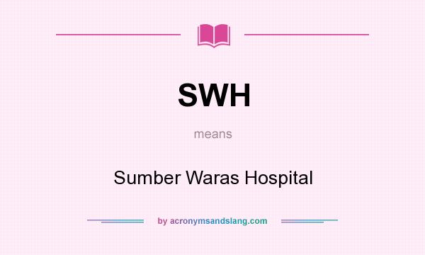 What does SWH mean? It stands for Sumber Waras Hospital