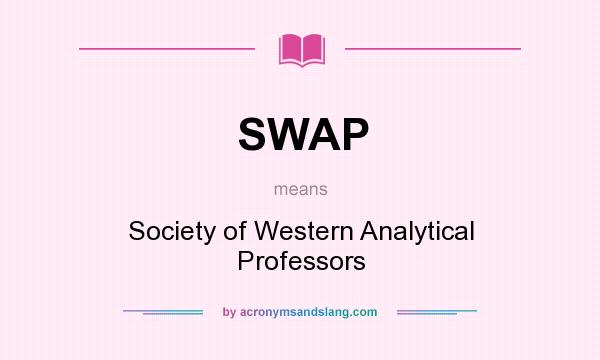 What does SWAP mean? It stands for Society of Western Analytical Professors