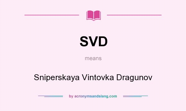 What does SVD mean? It stands for Sniperskaya Vintovka Dragunov