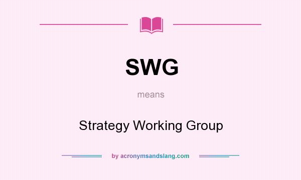 What does SWG mean? It stands for Strategy Working Group