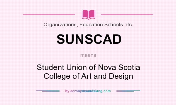 What does SUNSCAD mean? It stands for Student Union of Nova Scotia College of Art and Design