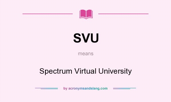 What does SVU mean? It stands for Spectrum Virtual University