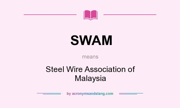 What does SWAM mean? It stands for Steel Wire Association of Malaysia