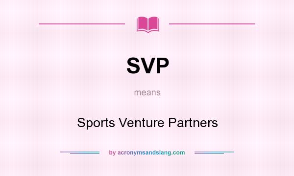What does SVP mean? It stands for Sports Venture Partners