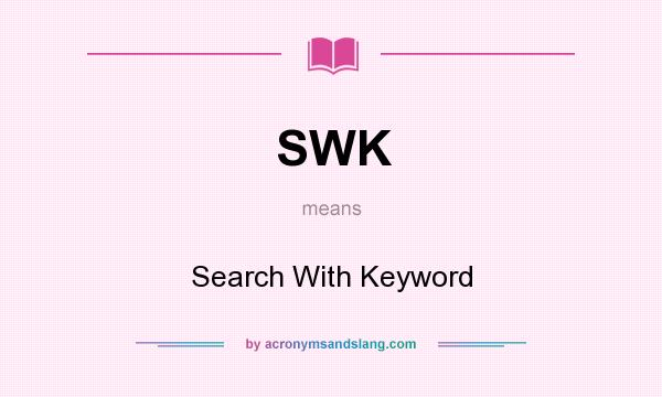 What does SWK mean? It stands for Search With Keyword