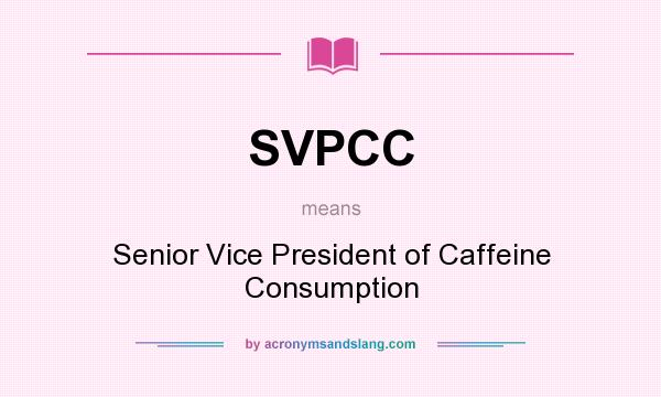 What does SVPCC mean? It stands for Senior Vice President of Caffeine Consumption
