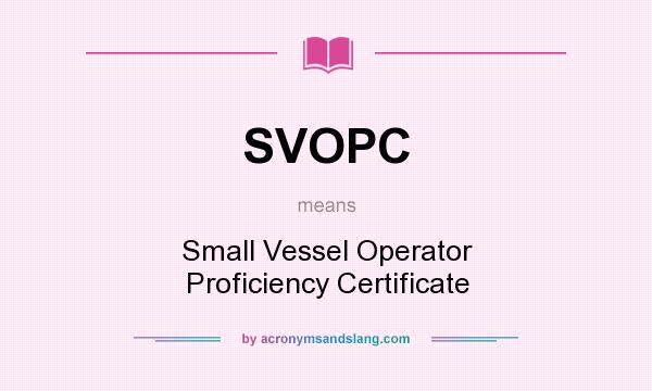 What does SVOPC mean? It stands for Small Vessel Operator Proficiency Certificate