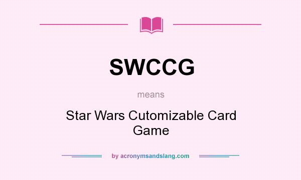 What does SWCCG mean? It stands for Star Wars Cutomizable Card Game