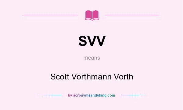What does SVV mean? It stands for Scott Vorthmann Vorth
