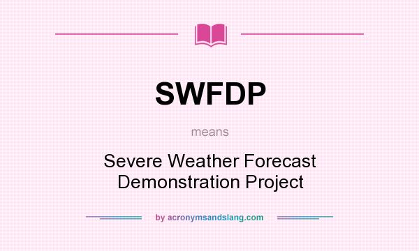 What does SWFDP mean? It stands for Severe Weather Forecast Demonstration Project