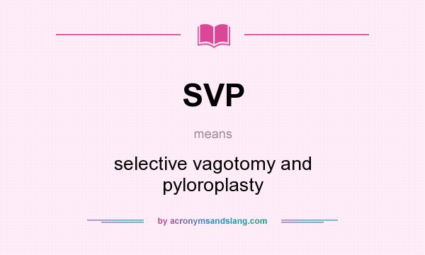 What does SVP mean? It stands for selective vagotomy and pyloroplasty