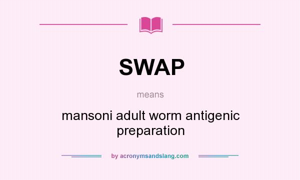 What does SWAP mean? It stands for mansoni adult worm antigenic preparation