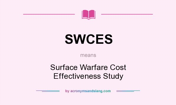 What does SWCES mean? It stands for Surface Warfare Cost Effectiveness Study