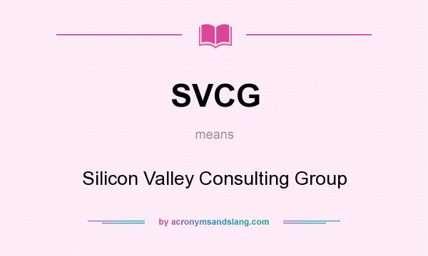 What does SVCG mean? It stands for Silicon Valley Consulting Group