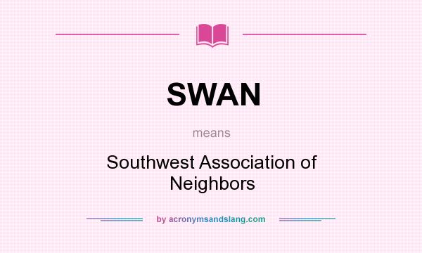 What does SWAN mean? It stands for Southwest Association of Neighbors