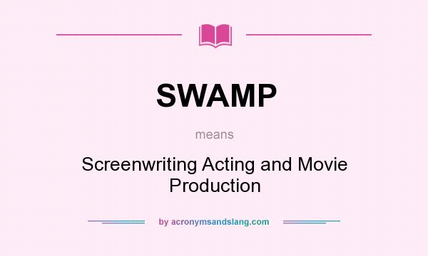 What does SWAMP mean? It stands for Screenwriting Acting and Movie Production